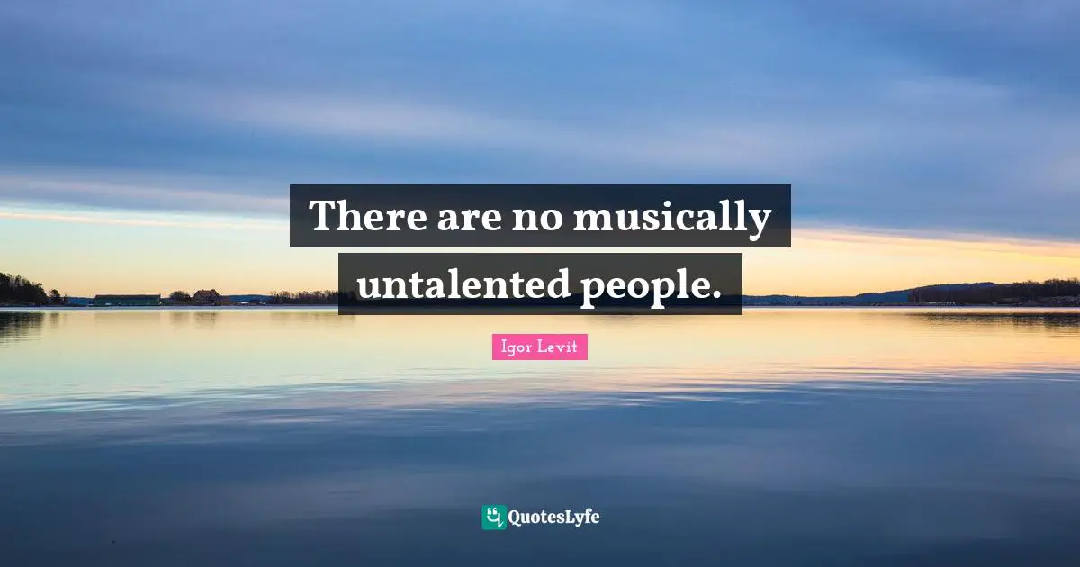 There are no musically untalented people.