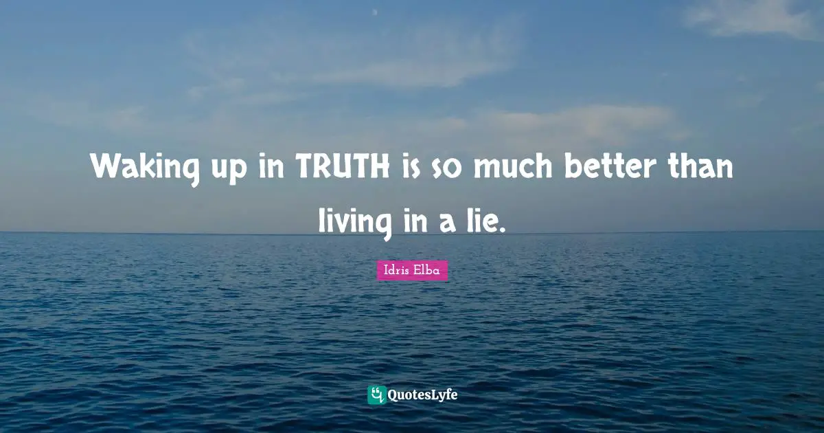 Waking up in TRUTH is so much better than living in a lie.