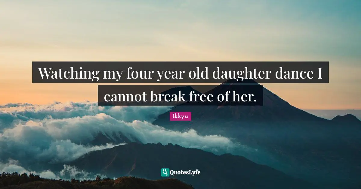 Watching my four year old daughter dance I cannot break free of her.