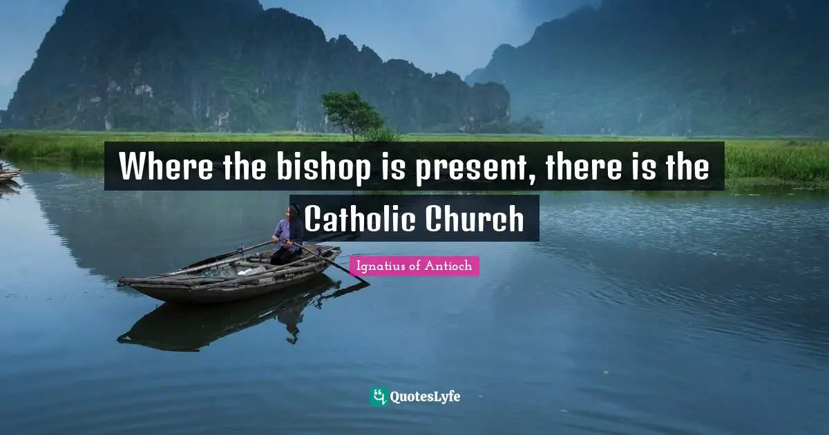Where the bishop is present, there is the Catholic Church