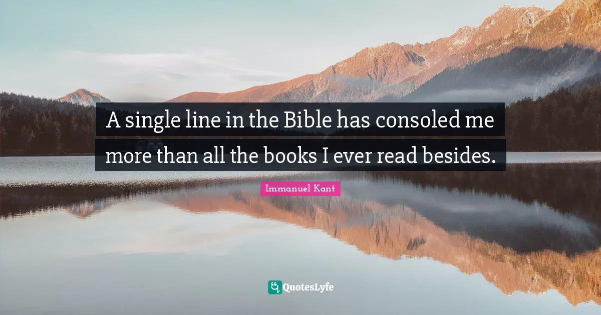 Book Quotes: "A single line in the Bible has consoled me more than all the books I ever read besides."