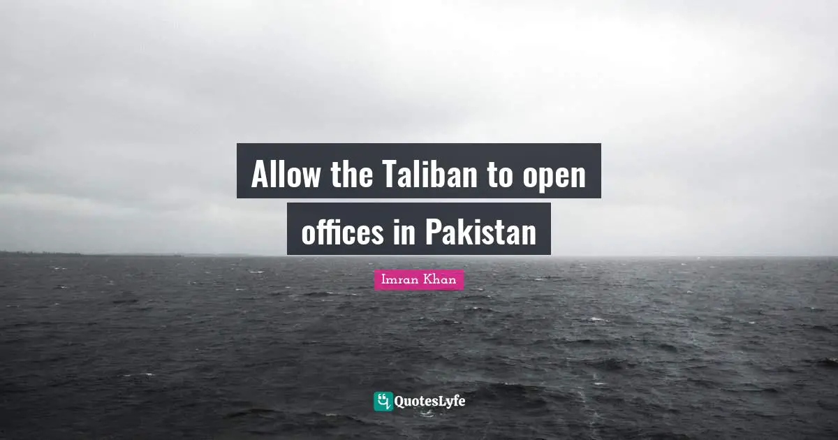 Allow the Taliban to open offices in Pakistan
