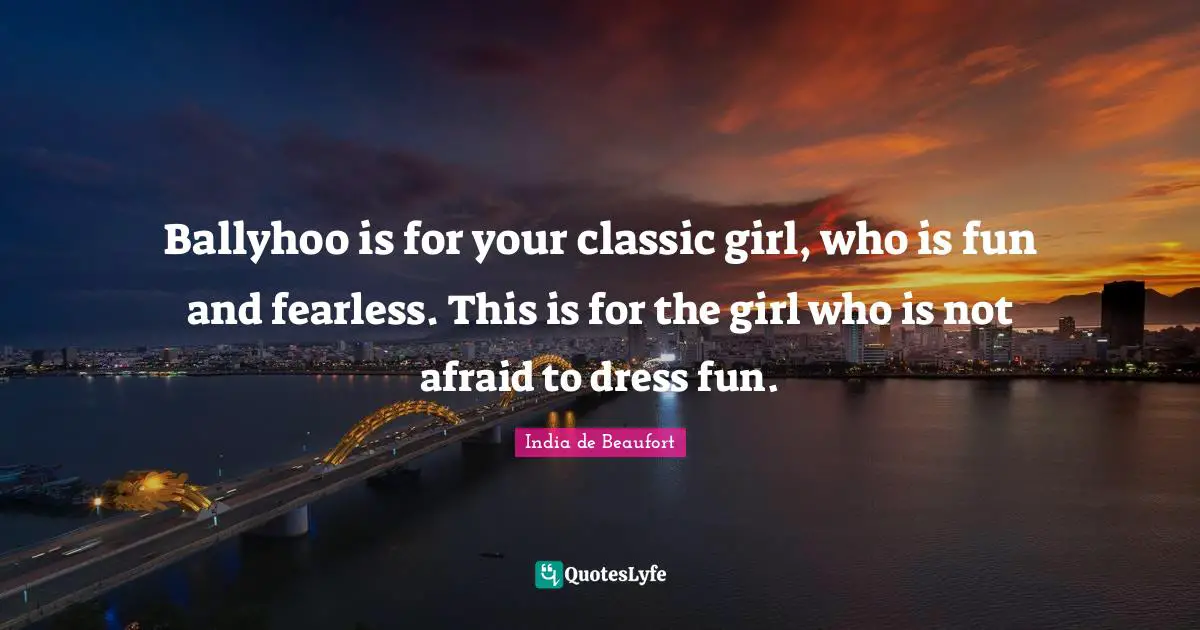 Ballyhoo is for your classic girl, who is fun and fearless. This is for the girl who is not afraid to dress fun.