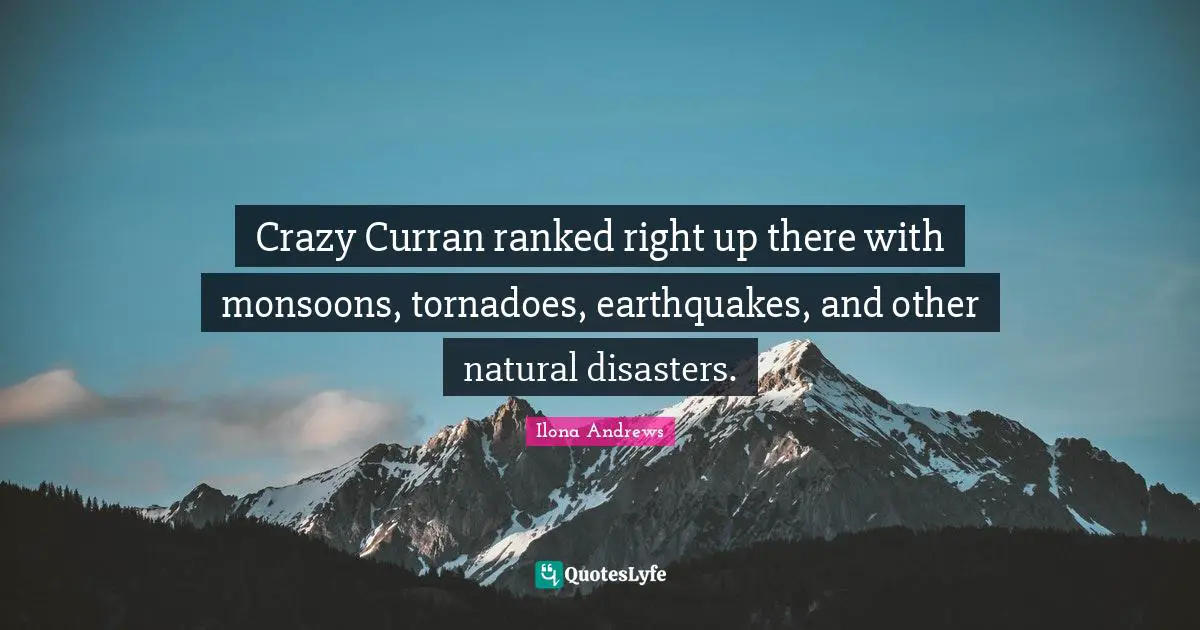 Monsoons Quotes: "Crazy Curran ranked right up there with monsoons, tornadoes, earthquakes, and other natural disasters."