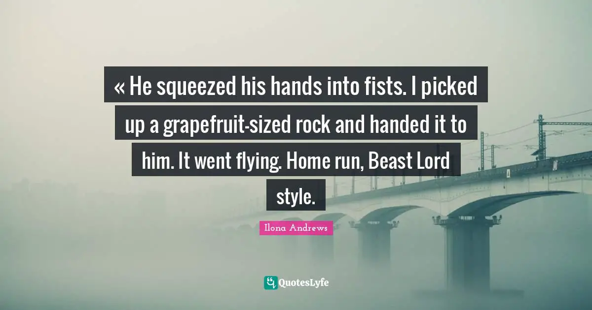 « He squeezed his hands into fists. I picked up a grapefruit-sized rock and handed it to him. It went flying. Home run, Beast Lord style.