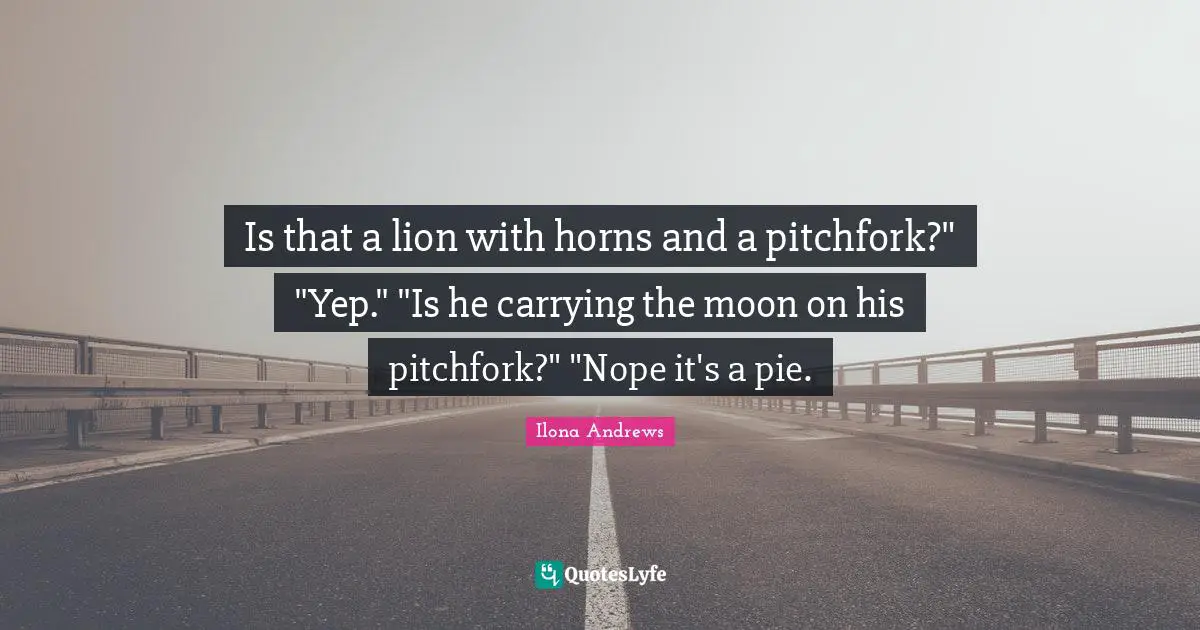 Is that a lion with horns and a pitchfork?" "Yep." "Is he carrying the moon on his pitchfork?" "Nope it's a pie.