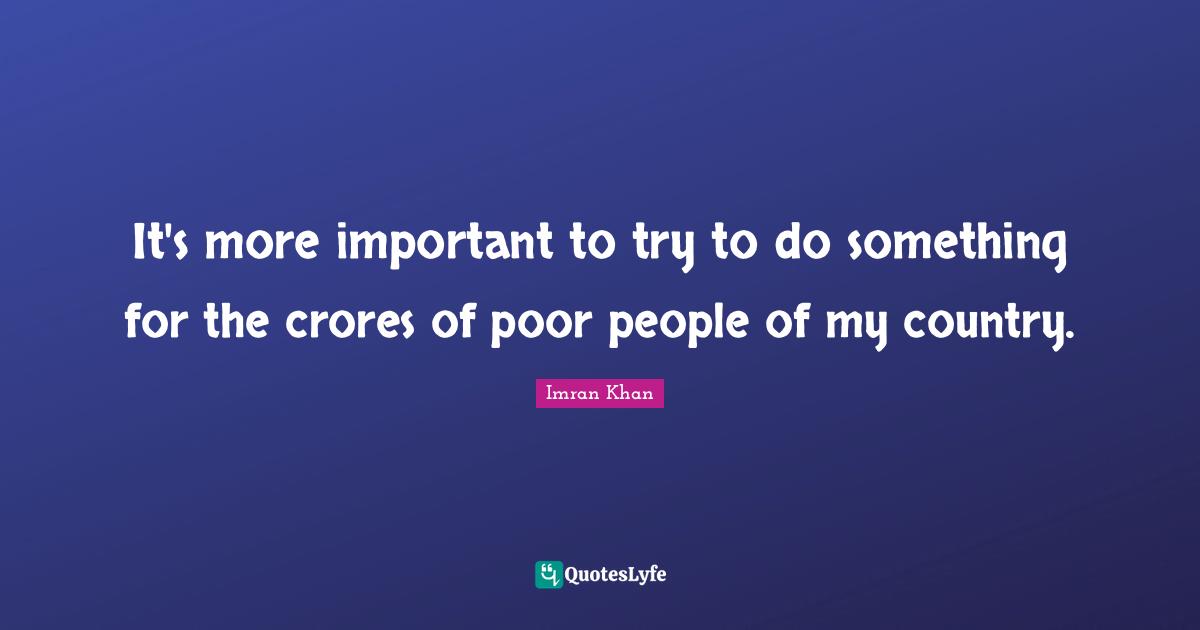 Poor People Quotes: "It's more important to try to do something for the crores of poor people of my country."