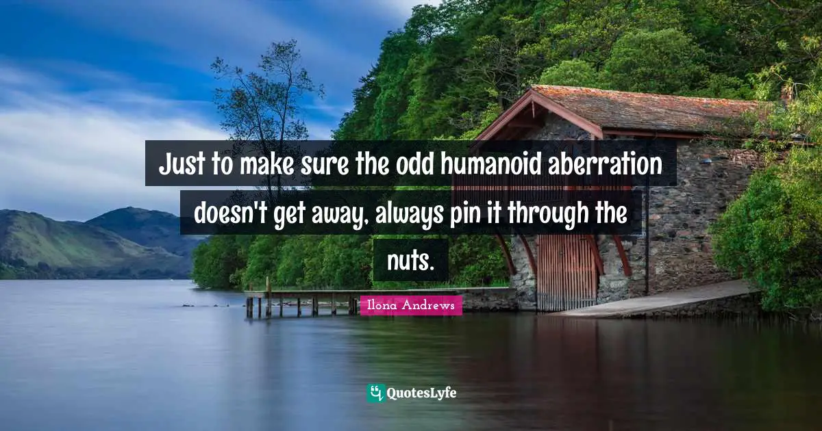 Just to make sure the odd humanoid aberration doesn't get away, always pin it through the nuts.