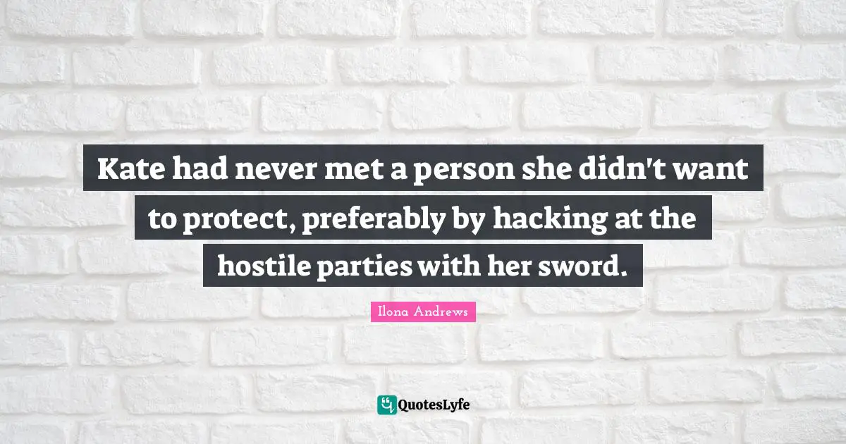 Kate had never met a person she didn't want to protect, preferably by hacking at the hostile parties with her sword.