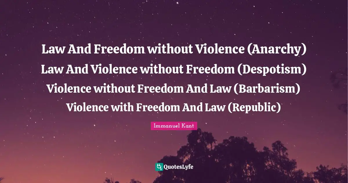 Law And Freedom without Violence (Anarchy) Law And Violence without Freedom (Despotism) Violence without Freedom And Law (Barbarism) Violence with Freedom And Law (Republic)