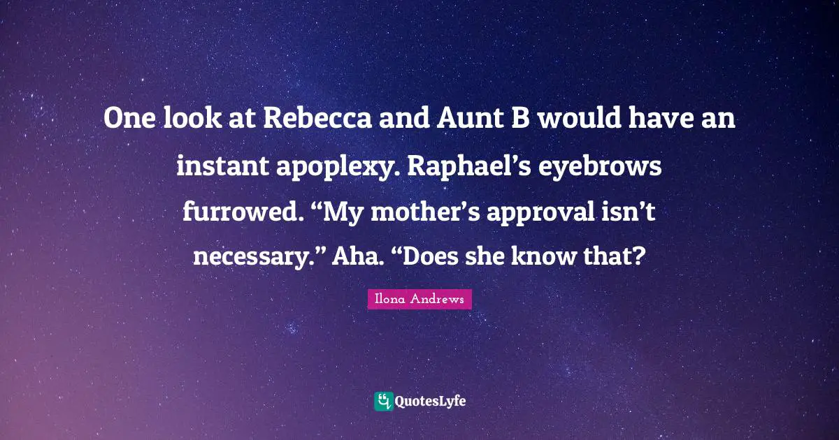 One look at Rebecca and Aunt B would have an instant apoplexy. Raphael’s eyebrows furrowed. “My mother’s approval isn’t necessary.” Aha. “Does she know that?
