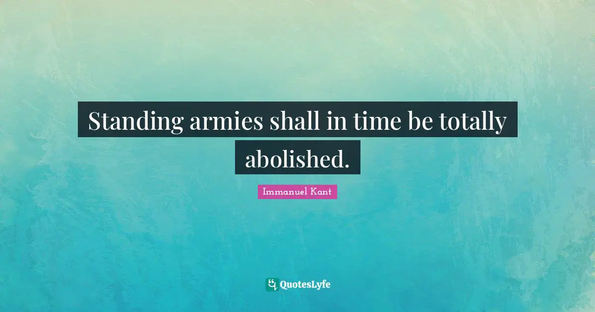 Standing armies shall in time be totally abolished.