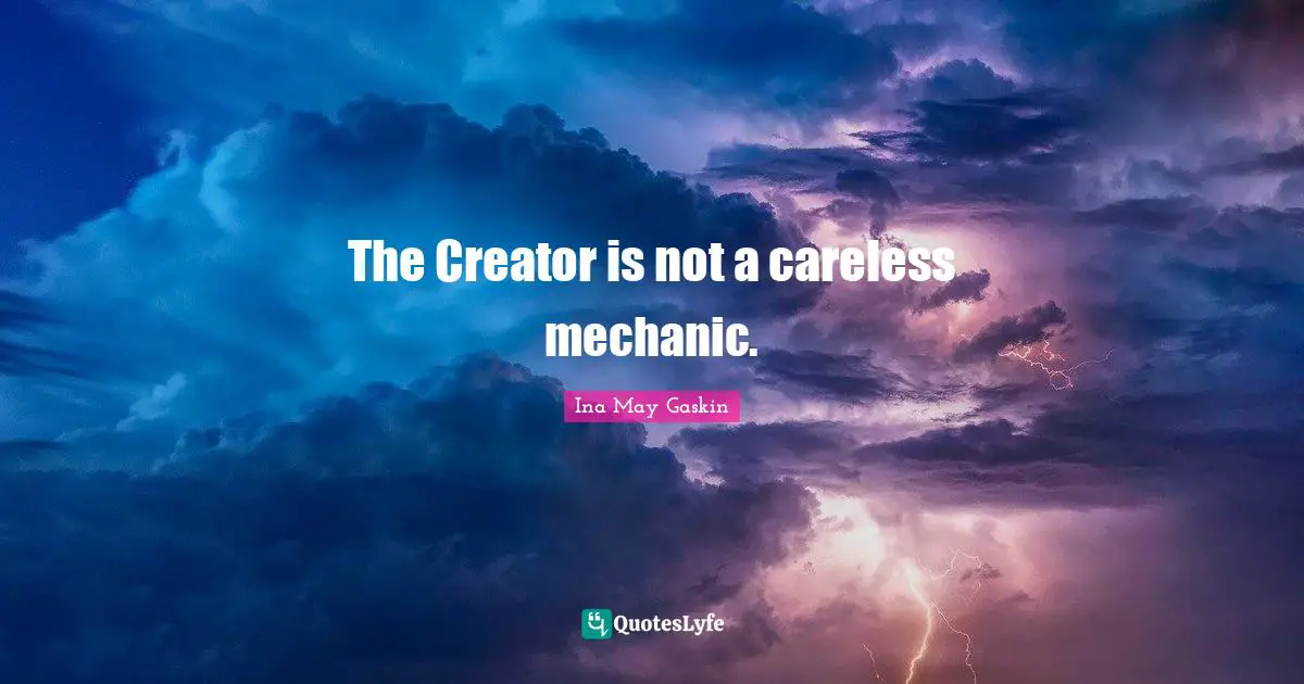 Careless Quotes: "The Creator is not a careless mechanic."