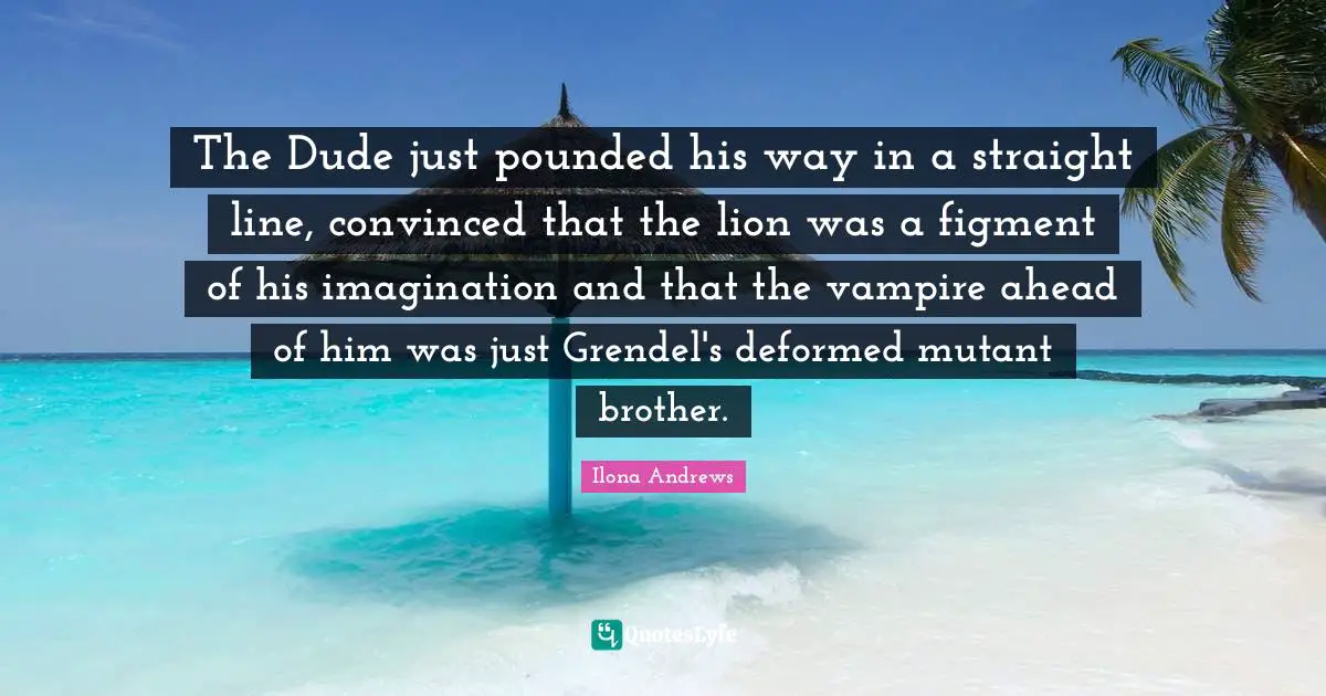 The Dude just pounded his way in a straight line, convinced that the lion was a figment of his imagination and that the vampire ahead of him was just Grendel's deformed mutant brother.