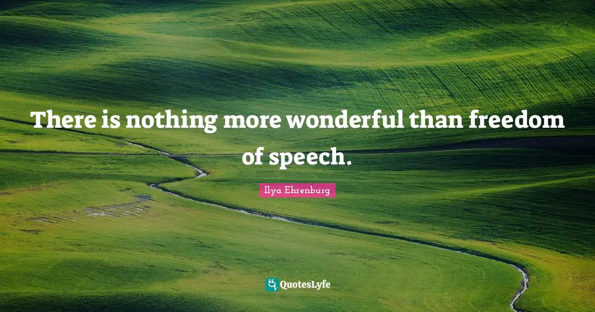Ilya Ehrenburg Quotes: "There is nothing more wonderful than freedom of speech."
