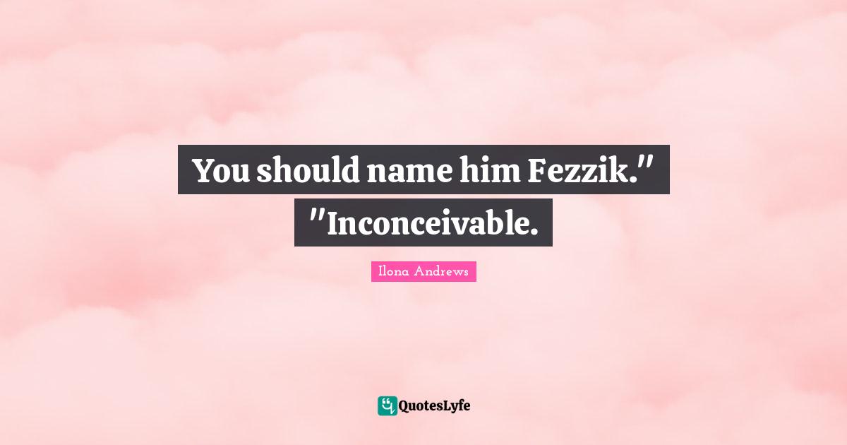 Fezzik Quotes: "You should name him Fezzik." "Inconceivable."