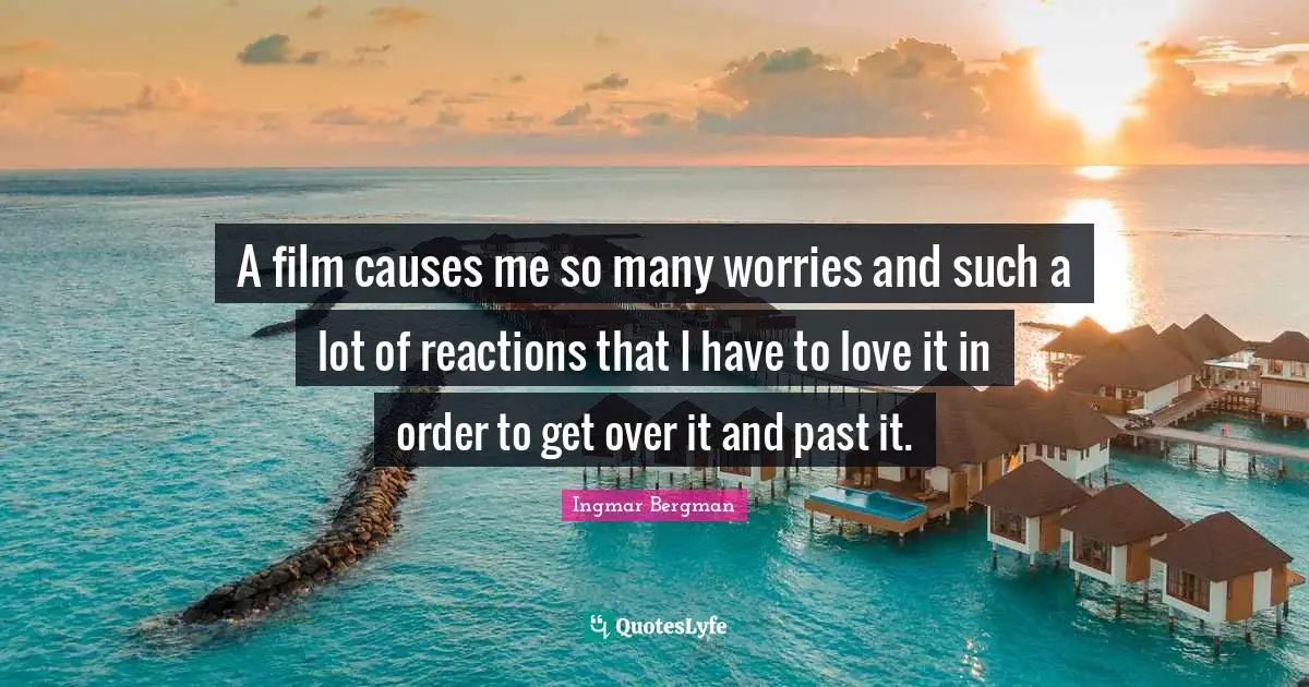 A film causes me so many worries and such a lot of reactions that I have to love it in order to get over it and past it.