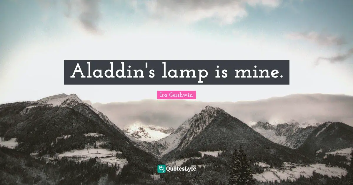 Aladdin's lamp is mine.