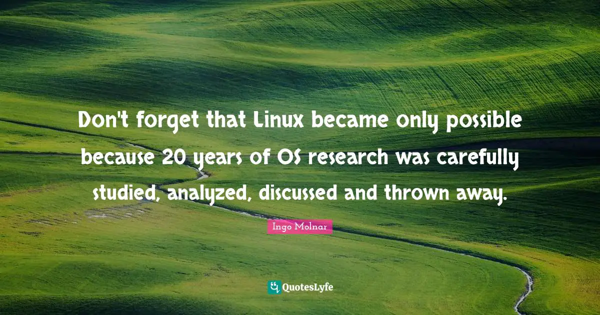 Don't forget that Linux became only possible because 20 years of OS research was carefully studied, analyzed, discussed and thrown away.