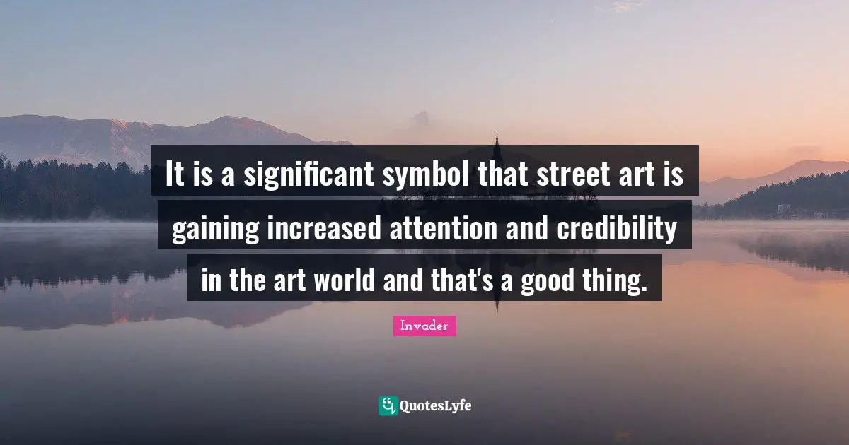 It is a significant symbol that street art is gaining increased attention and credibility in the art world and that's a good thing.