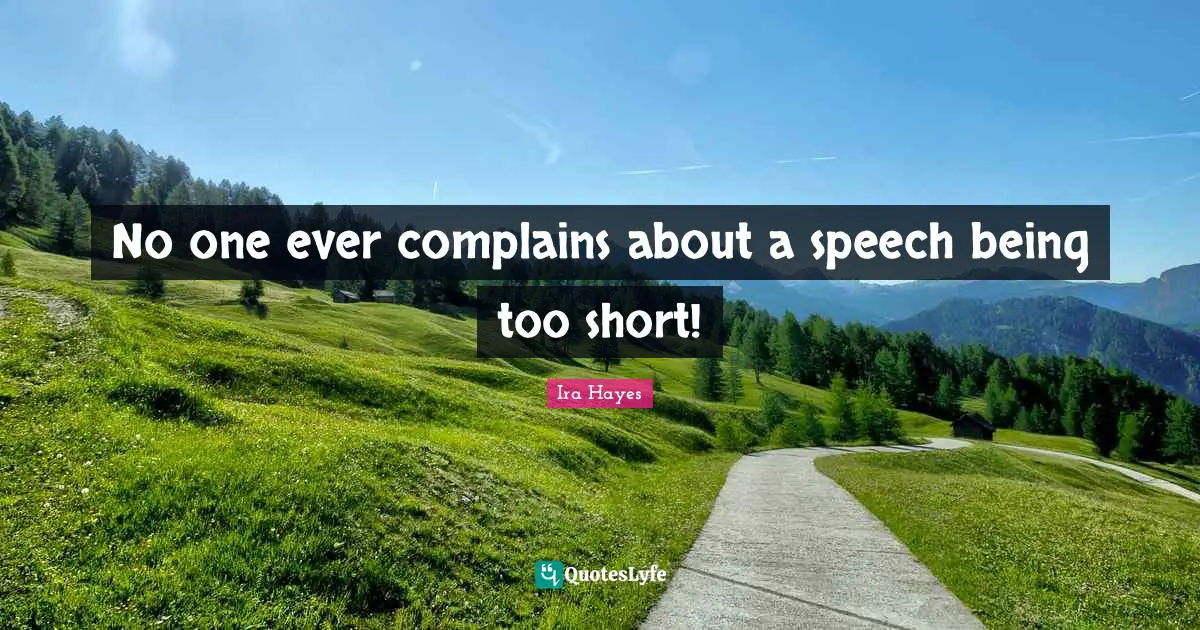 No one ever complains about a speech being too short!
