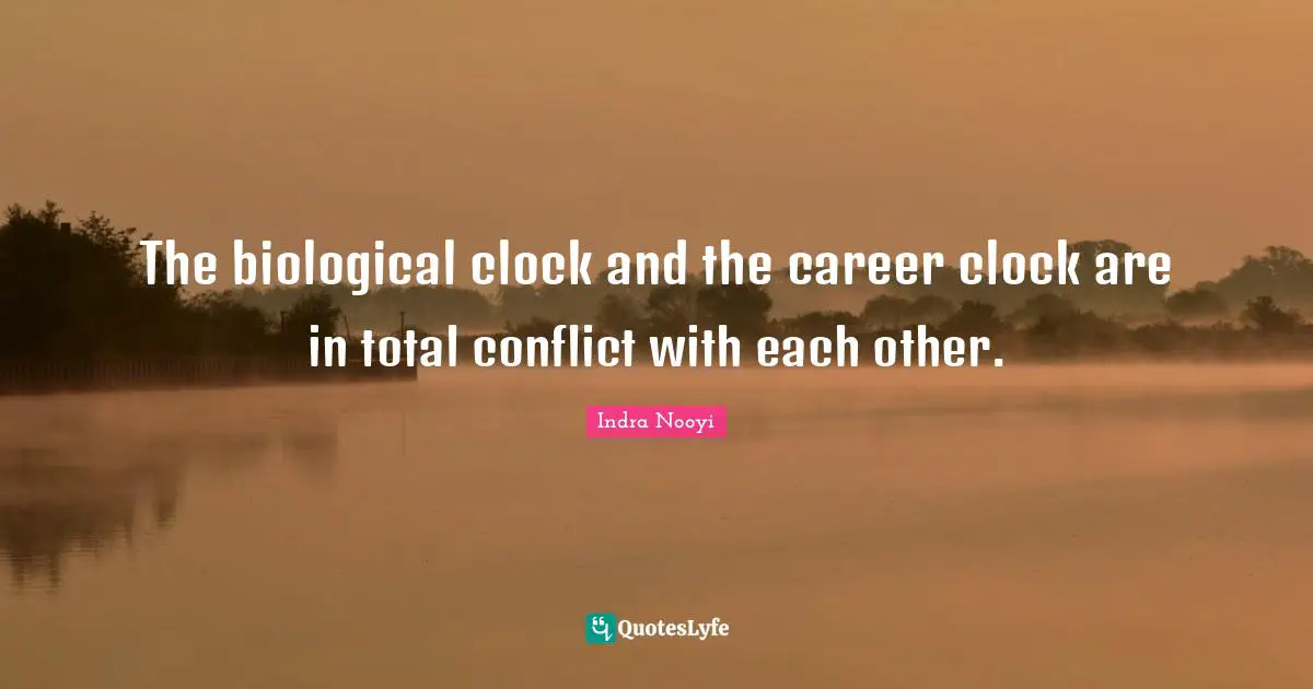 The biological clock and the career clock are in total conflict with each other.