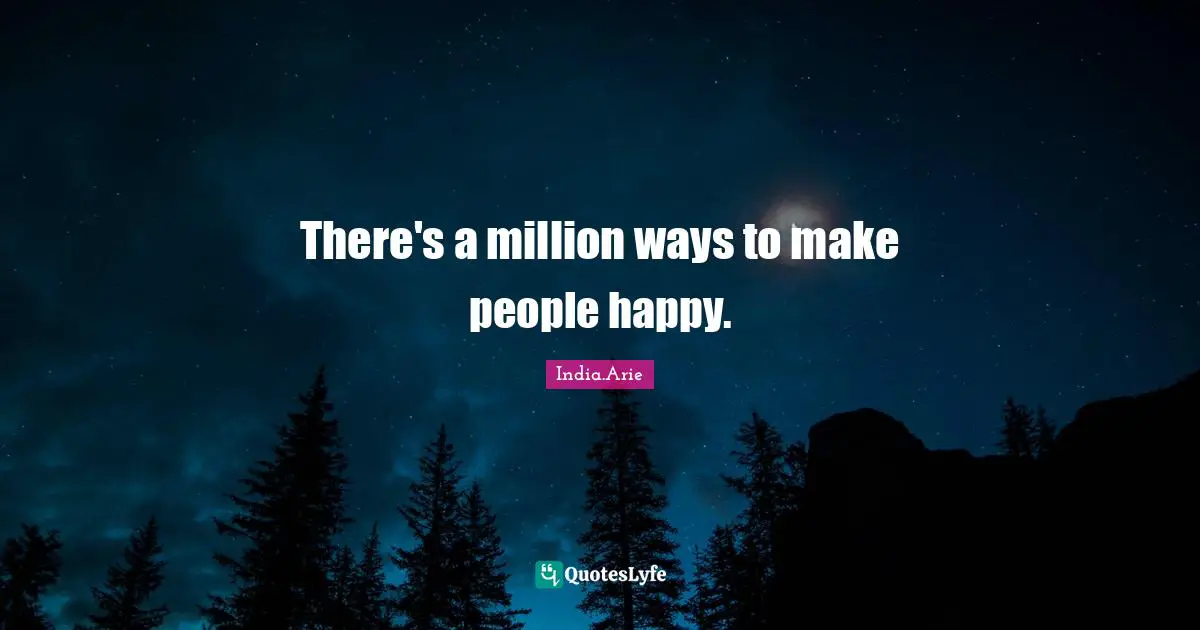 India Arie Quotes: "There's a million ways to make people happy."