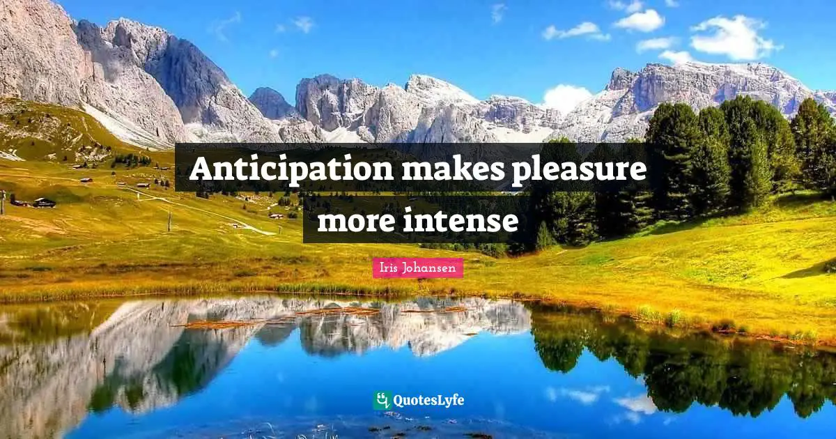 Anticipation makes pleasure more intense