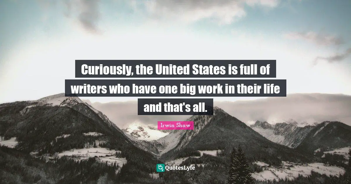 Curiously, the United States is full of writers who have one big work in their life and that's all.