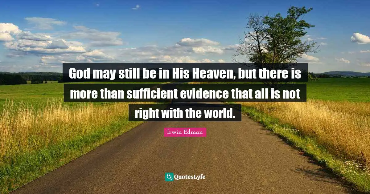 God may still be in His Heaven, but there is more than sufficient evidence that all is not right with the world.