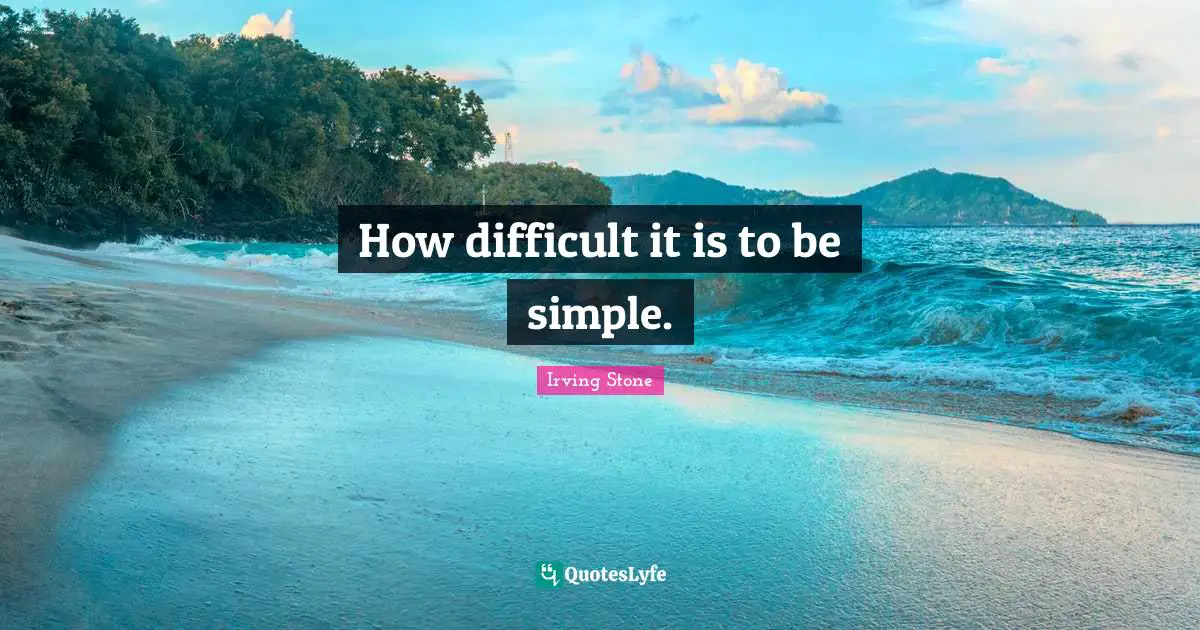 How difficult it is to be simple.