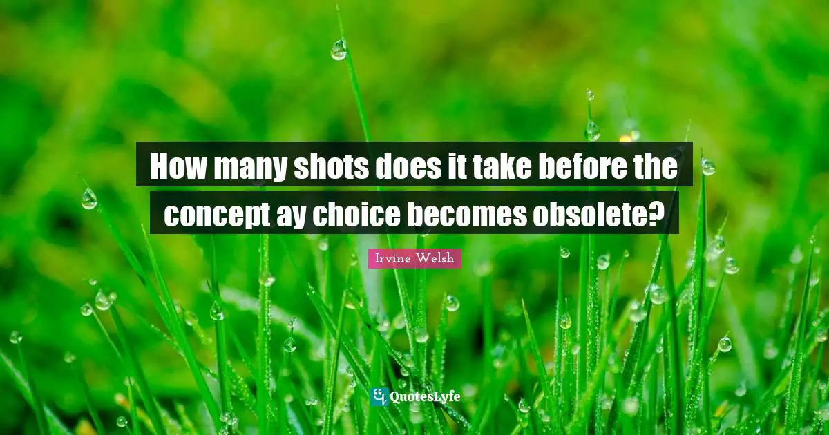 How many shots does it take before the concept ay choice becomes obsolete?