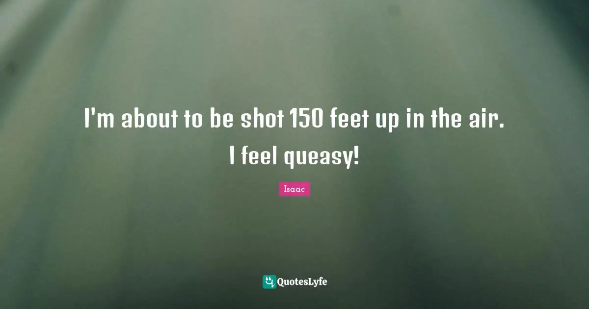 I'm about to be shot 150 feet up in the air. I feel queasy!