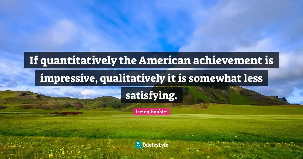 If quantitatively the American achievement is impressive, qualitatively it is somewhat less satisfying.