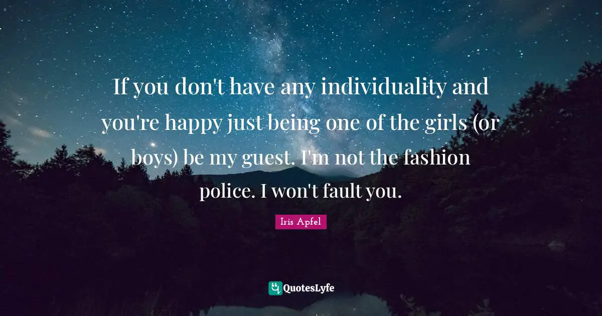 If you don't have any individuality and you're happy just being one of the girls (or boys) be my guest. I'm not the fashion police. I won't fault you.