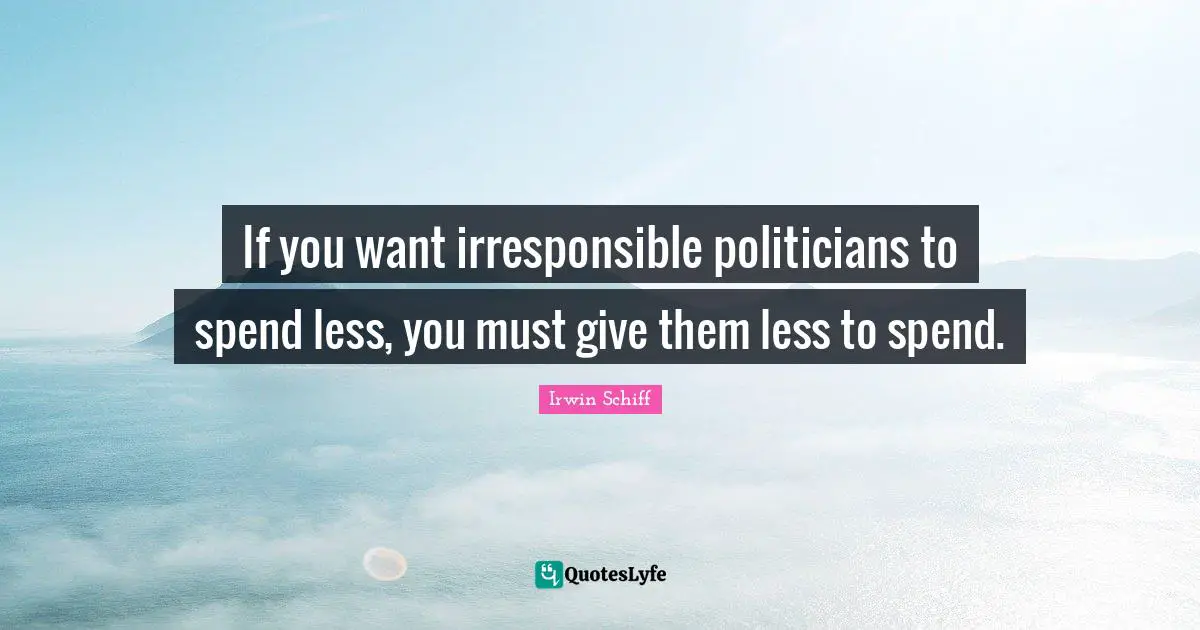 If you want irresponsible politicians to spend less, you must give them less to spend.