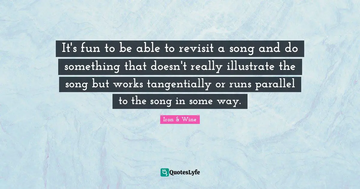 It's fun to be able to revisit a song and do something that doesn't really illustrate the song but works tangentially or runs parallel to the song in some way.