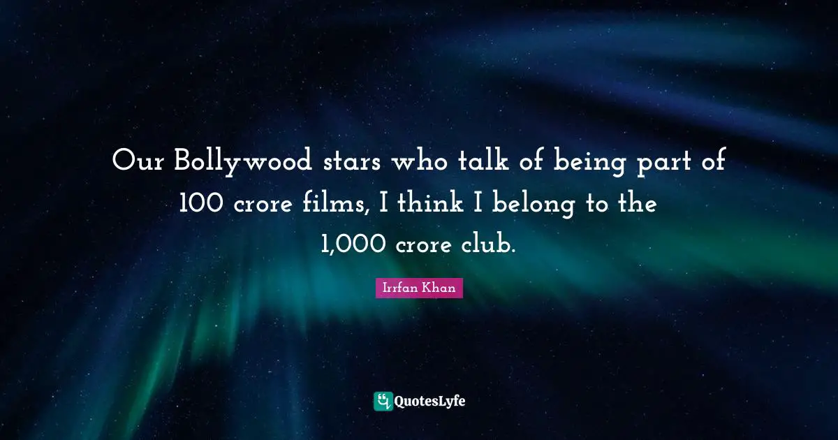 Our Bollywood stars who talk of being part of 100 crore films, I think I belong to the 1,000 crore club.