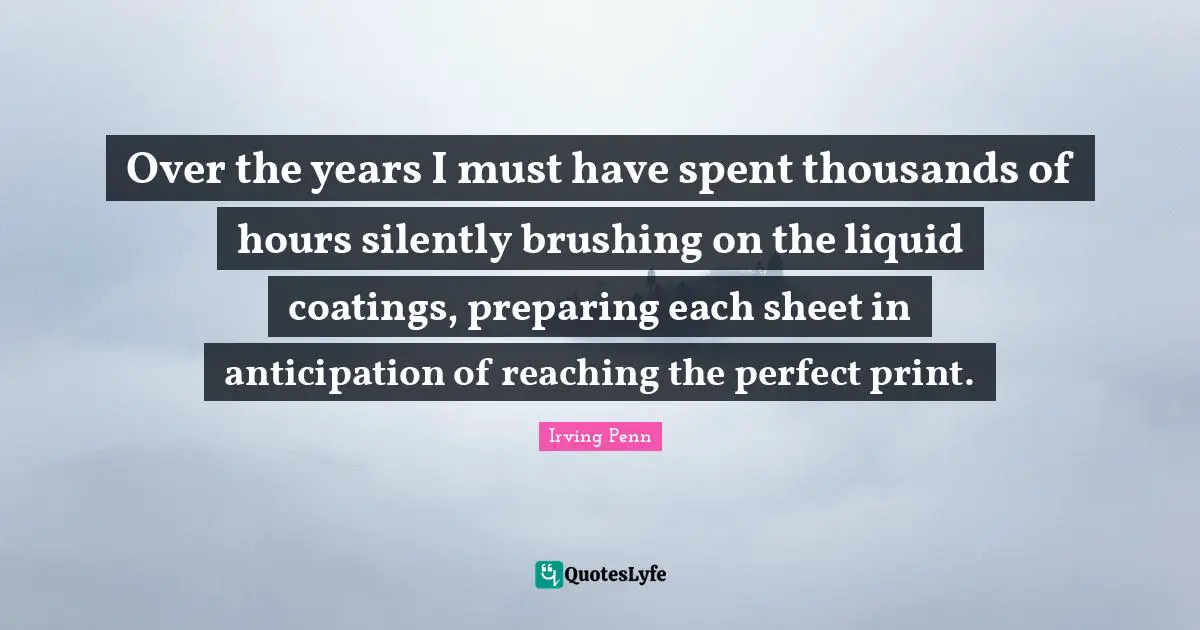 Over the years I must have spent thousands of hours silently brushing on the liquid coatings, preparing each sheet in anticipation of reaching the perfect print.