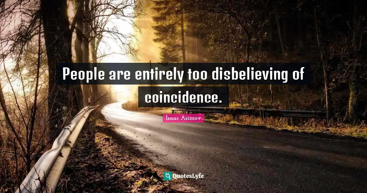 People are entirely too disbelieving of coincidence.