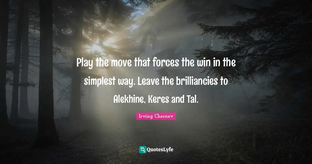 Play the move that forces the win in the simplest way. Leave the brilliancies to Alekhine, Keres and Tal.