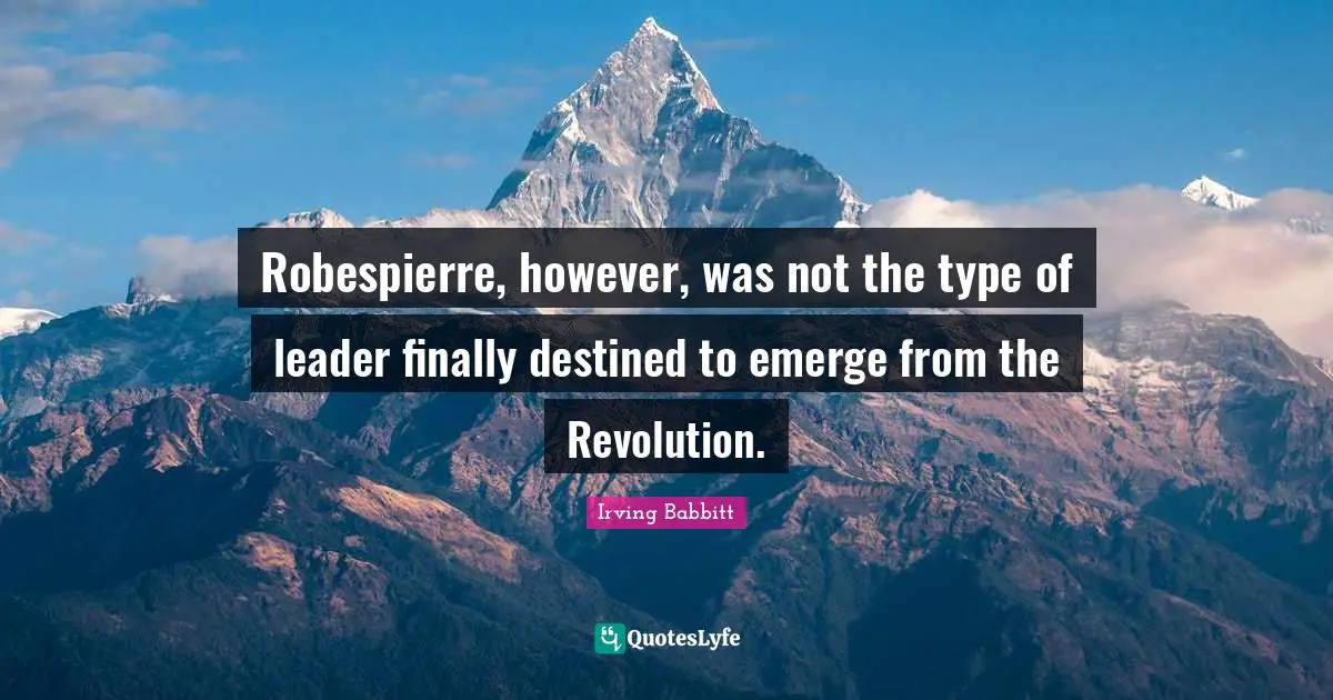 Robespierre, however, was not the type of leader finally destined to emerge from the Revolution.
