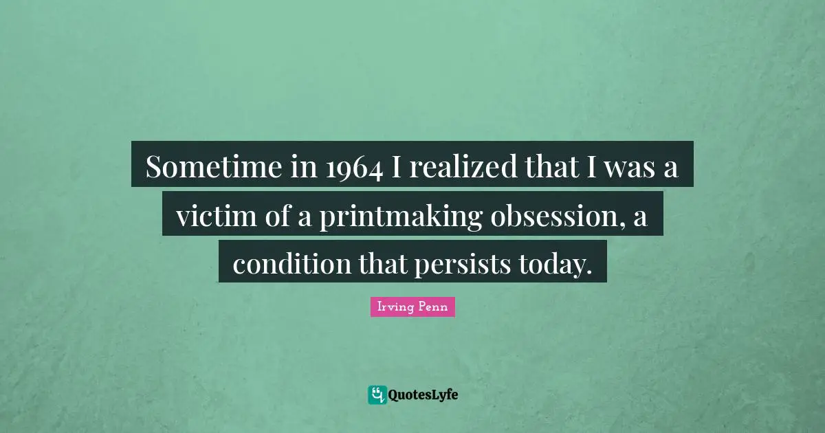 Sometime in 1964 I realized that I was a victim of a printmaking obsession, a condition that persists today.