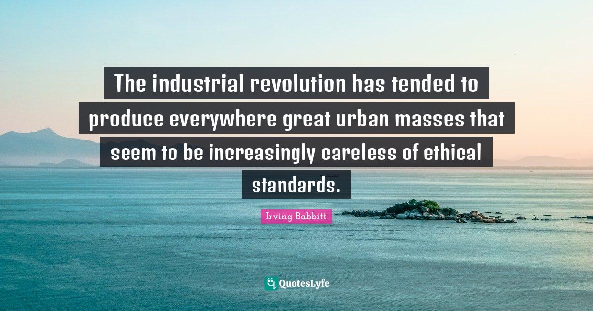 The industrial revolution has tended to produce everywhere great urban