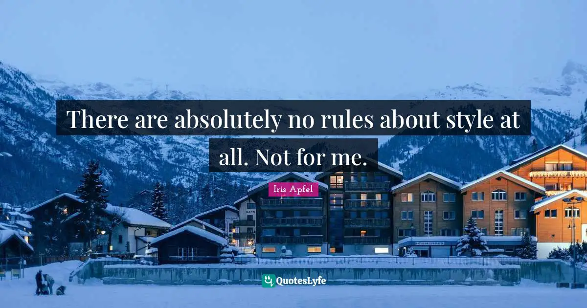 There are absolutely no rules about style at all. Not for me.