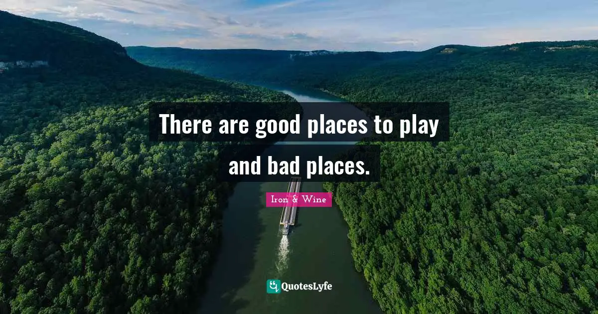 There are good places to play and bad places.