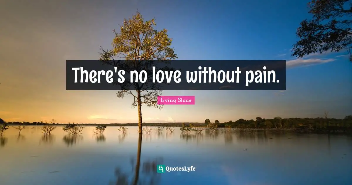 There's no love without pain.