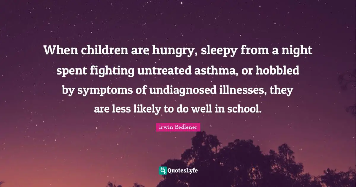When children are hungry, sleepy from a night spent fighting untreated asthma, or hobbled by symptoms of undiagnosed illnesses, they are less likely to do well in school.