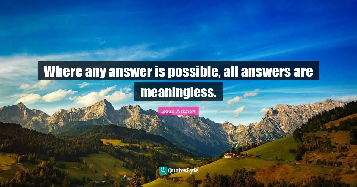 Where any answer is possible, all answers are meaningless.