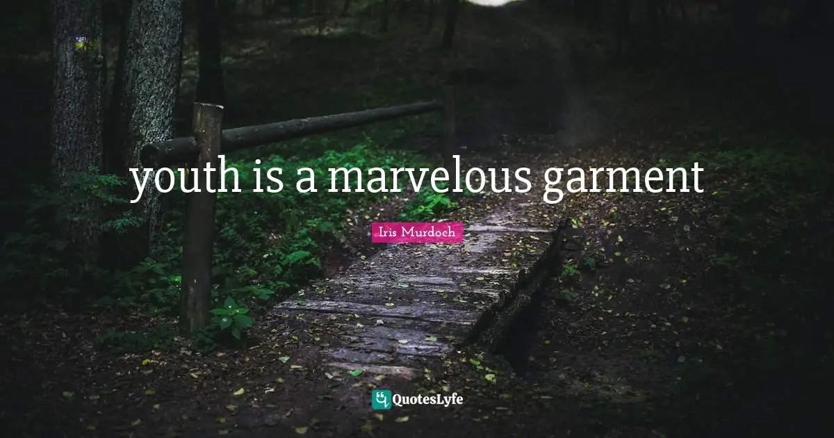 youth is a marvelous garment